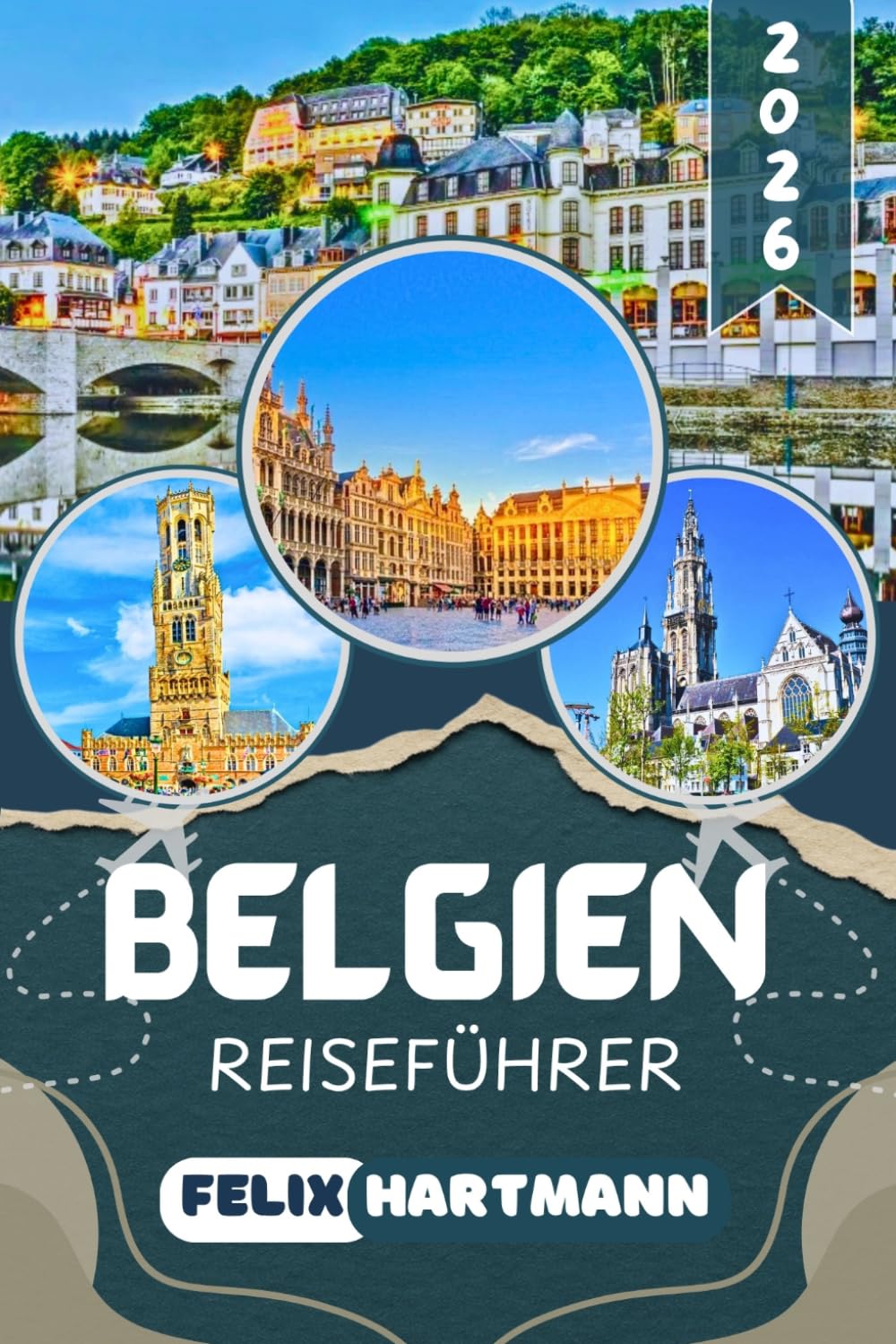 BELGIEN REISEFÜHRER 2026: Brüssel, Brügge, Gent, Antwerpen und Ardennen entdecken – Sehenswürdigkeiten, Geheimtipps, Essen, Museen, Kultur und praktische Reisetipps