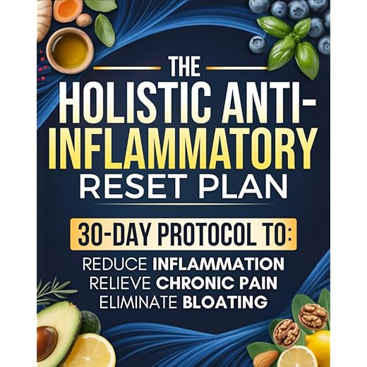 The Holistic Anti-Inflammatory Reset Plan: A 30-Day Guide to Reduce Bloating, Restore Energy, Soothe Joint Discomfort, and Finally Feel Like Yourself Again