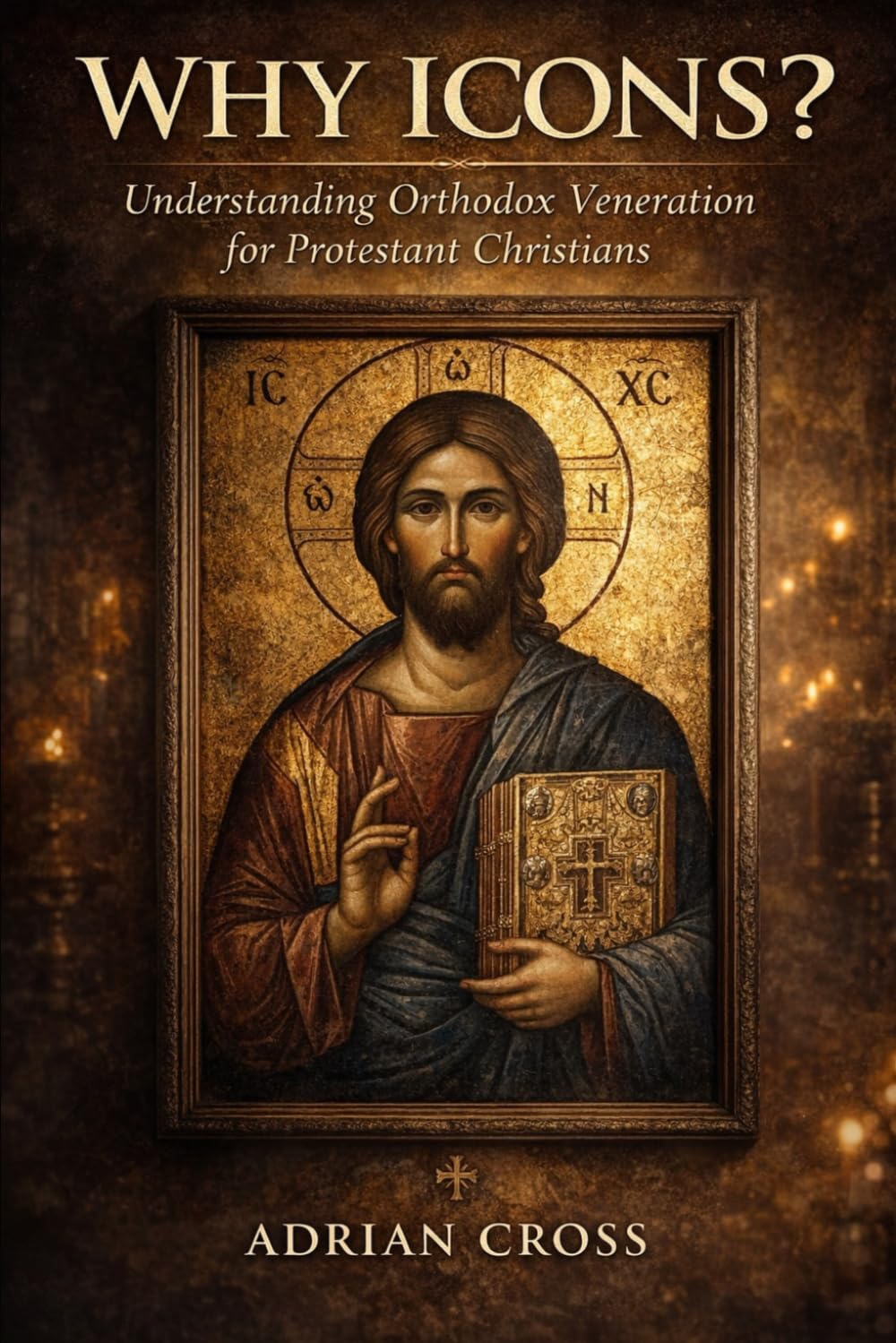 Why Icons?: Understanding Orthodox Veneration for Protestant Christians