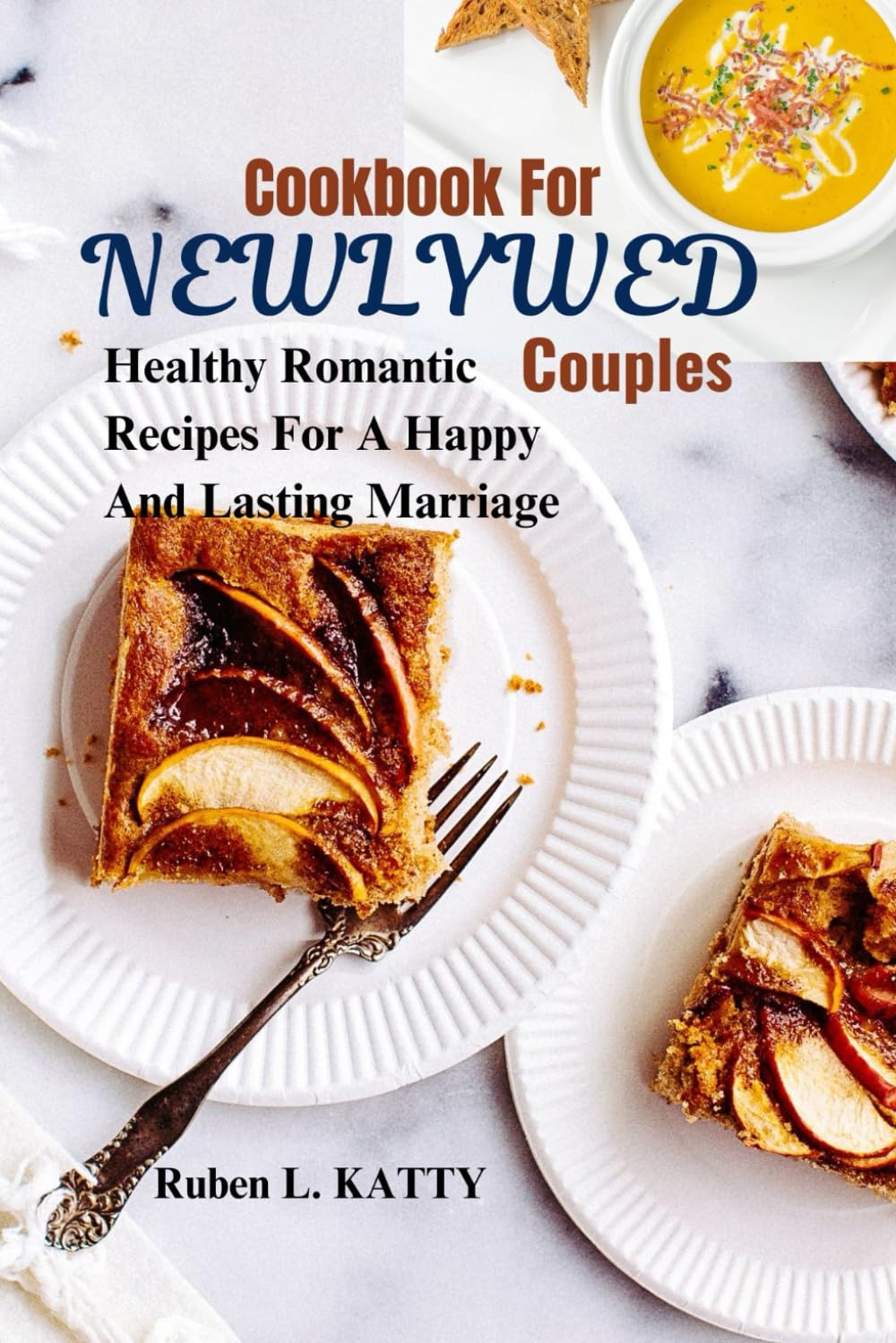 Cookbook For Newlywed Couples: Healthy Romantic Recipes For A Happy And Lasting Marriage