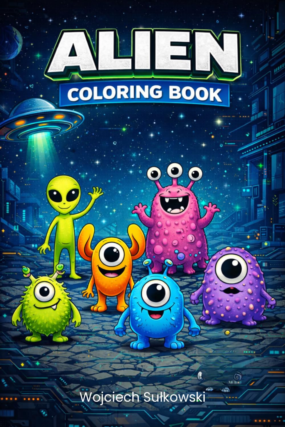 Alien Coloring Book for Kids: 25 Cute and Friendly Aliens to Color | Fun Space Adventure for Ages 3–7 (Little Explorers Coloring Books)