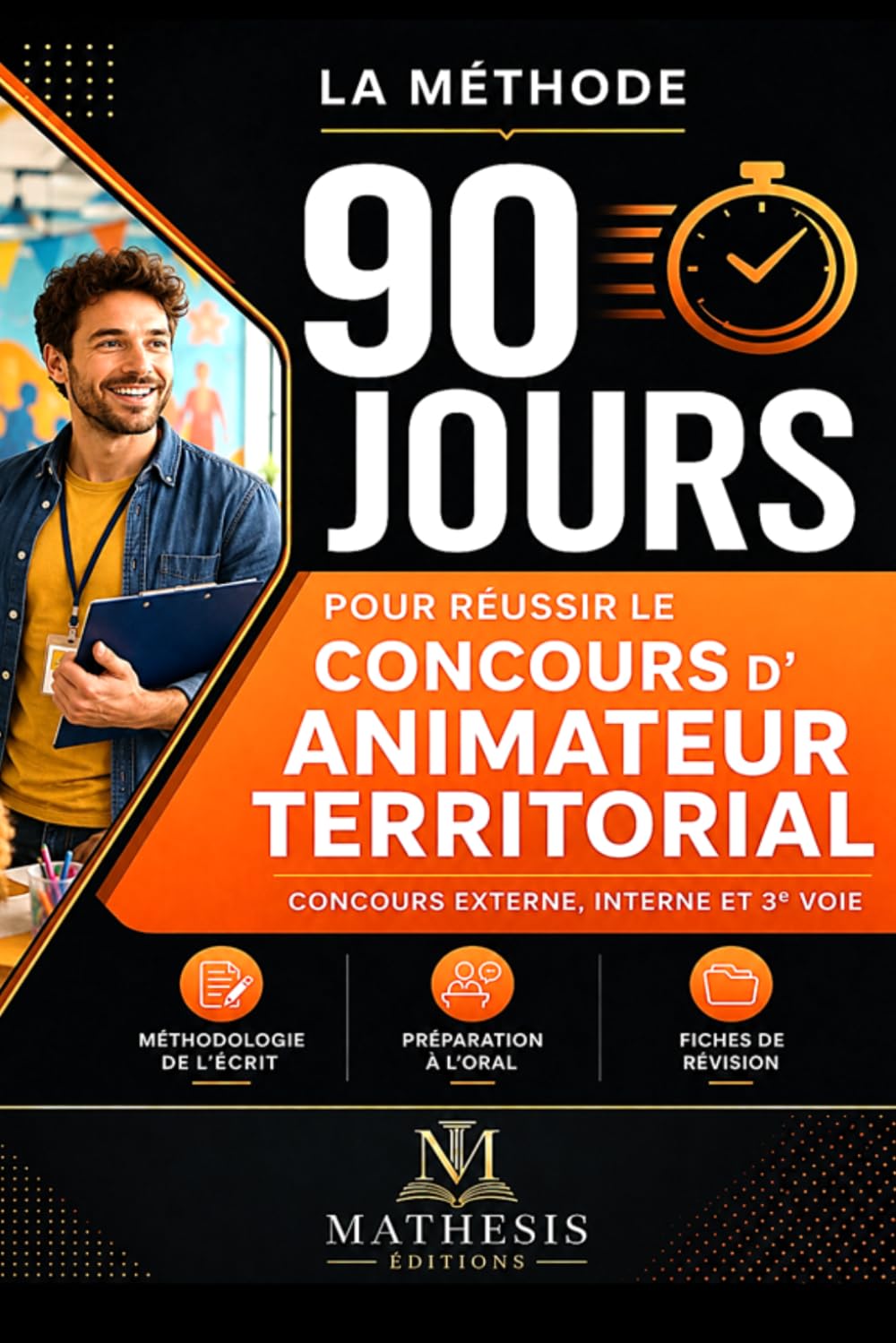 ANIMATEUR TERRITORIAL La méthode 90 jours: Concours externe, interne et 3e voie Animation sociale, socio-éducative et culturelle Méthodologie des ... · Fiches de révision Plan de révision jour