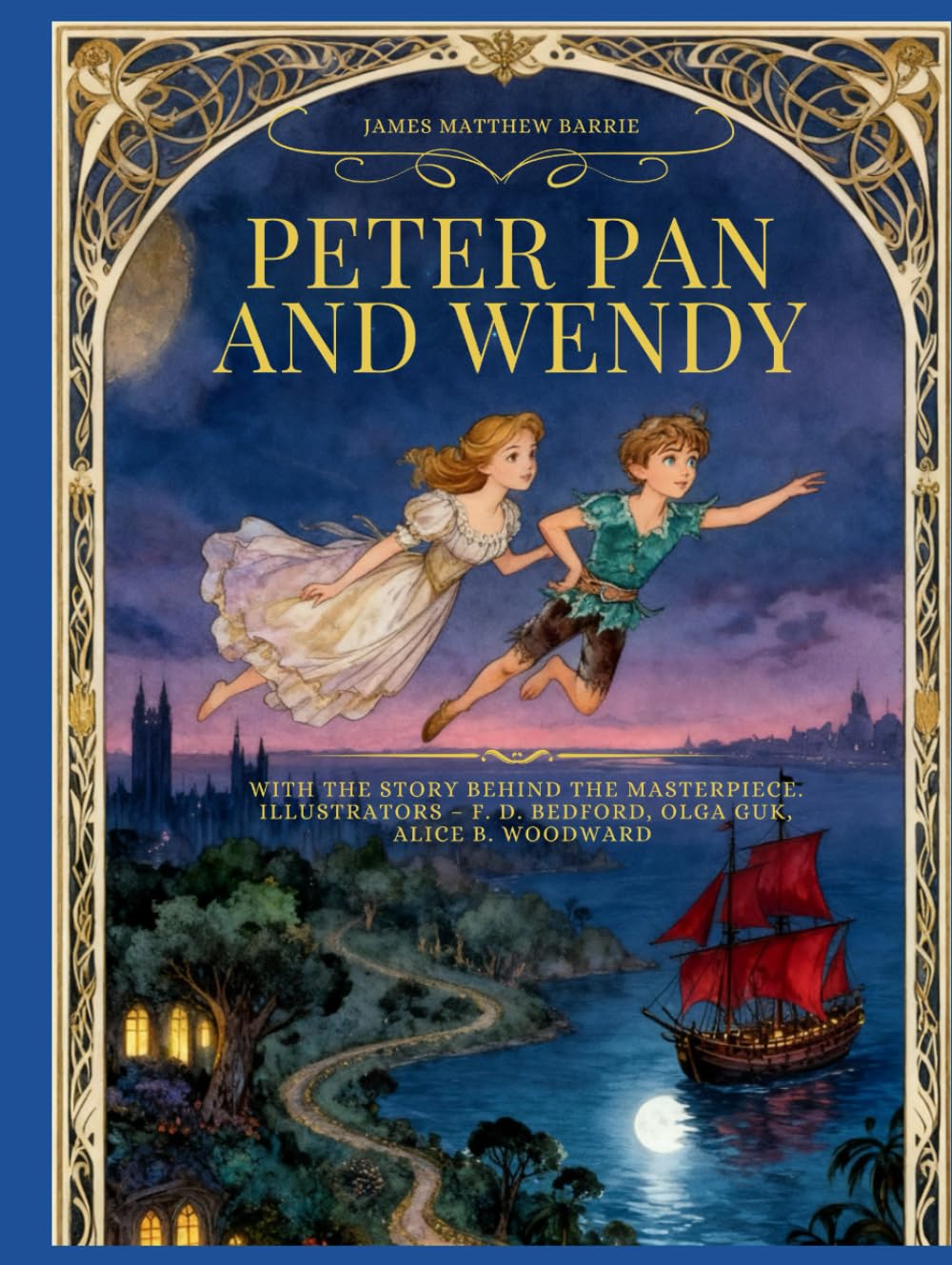 Peter Pan and Wendy - A Classic Tale with the Story Behind the Masterpiece and Restored Full-Color Illustrations