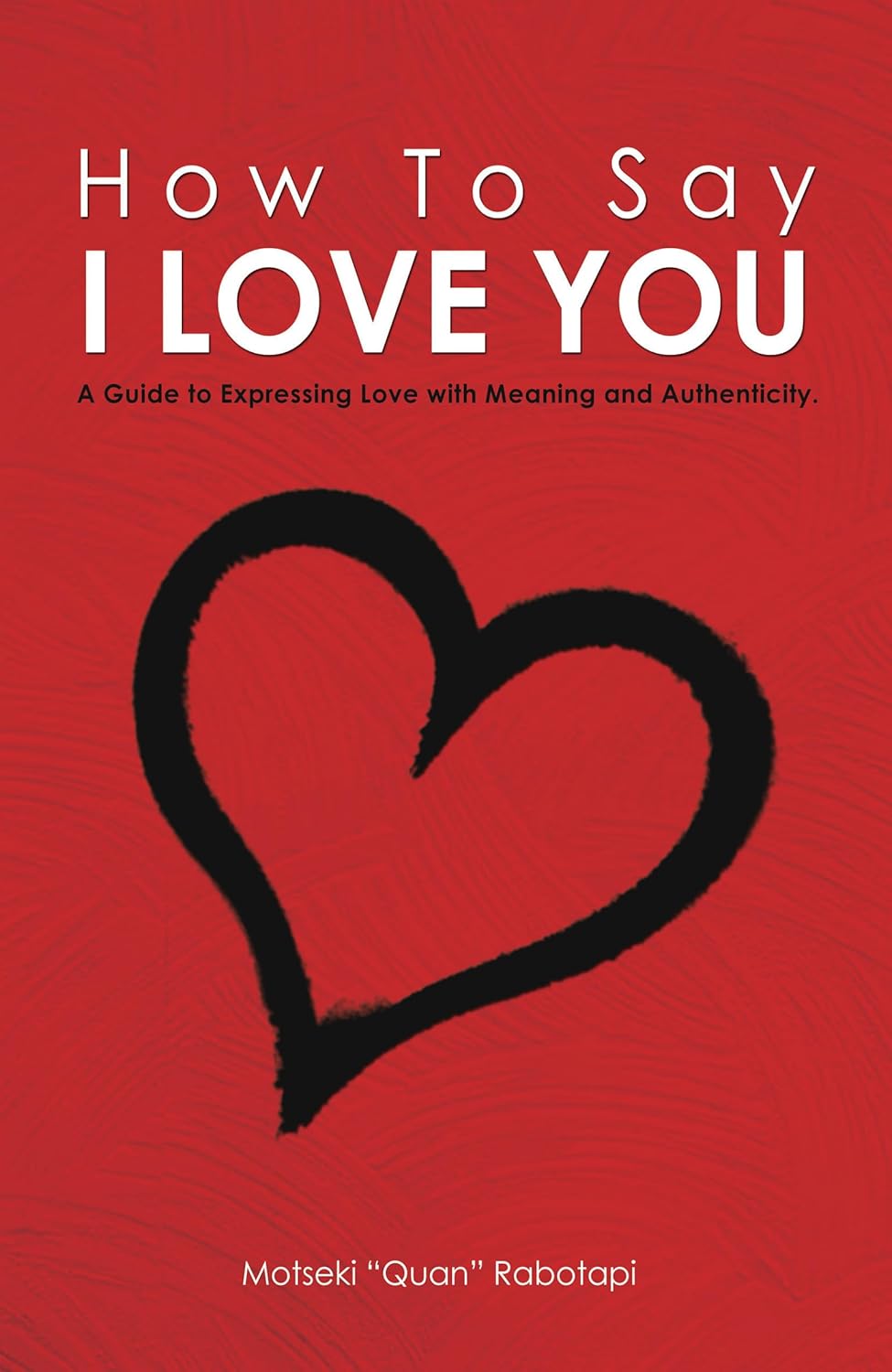 How To Say I LOVE YOU: A Guide to Expressing Love with Meaning and ...