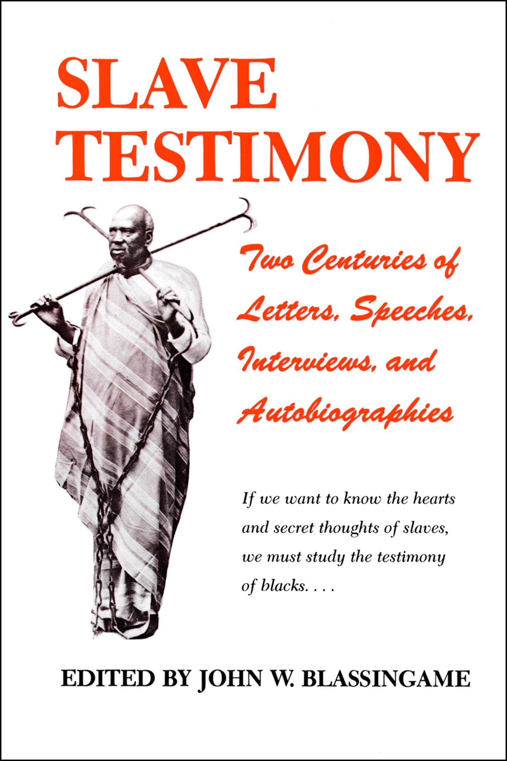 Slave Testimony: Two Centuries of Letters, Speeches, Interviews, and Autobiographies