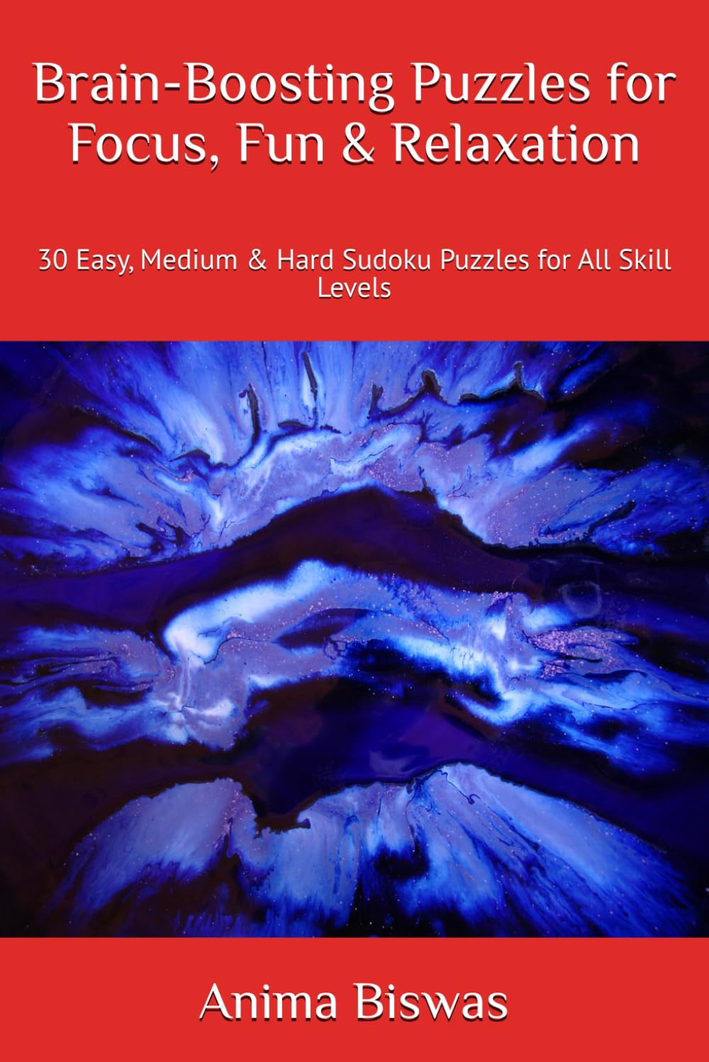 Brain-Boosting Puzzles for Focus, Fun & Relaxation: 30 Easy, Medium & Hard Sudoku Puzzles for All Skill Levels