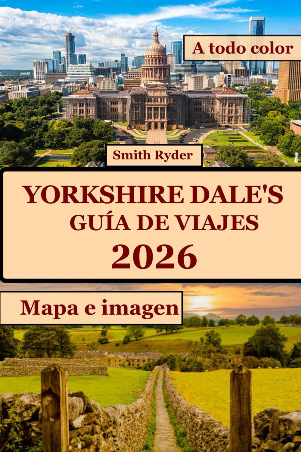 GUÍA DE VIAJES DE LOS DALES DE YORKSHIRE (A TODO COLOR): Descubre paisajes impresionantes, pueblos con encanto atemporal, rutas de senderismo y secretos locales en el corazón verde de Inglaterra.