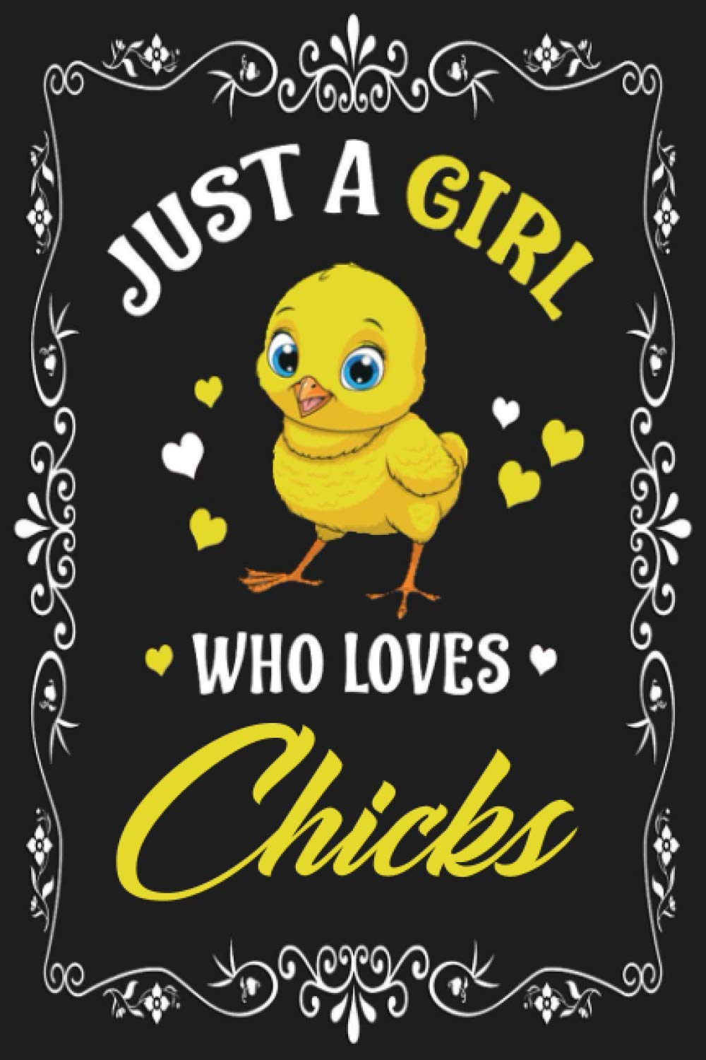 Just A Girl Who Loves Chicks: Blank Lined Notebook to Write In for Notes, To Do Lists, Notepad, Journal, Funny Gifts for Chicks Lover