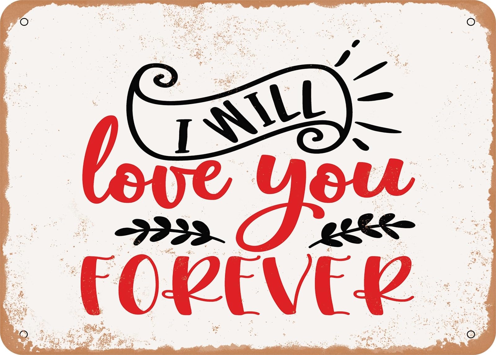 Metal Sign - I Will Love You Forever - Vintage Rusty Look Sign home decor