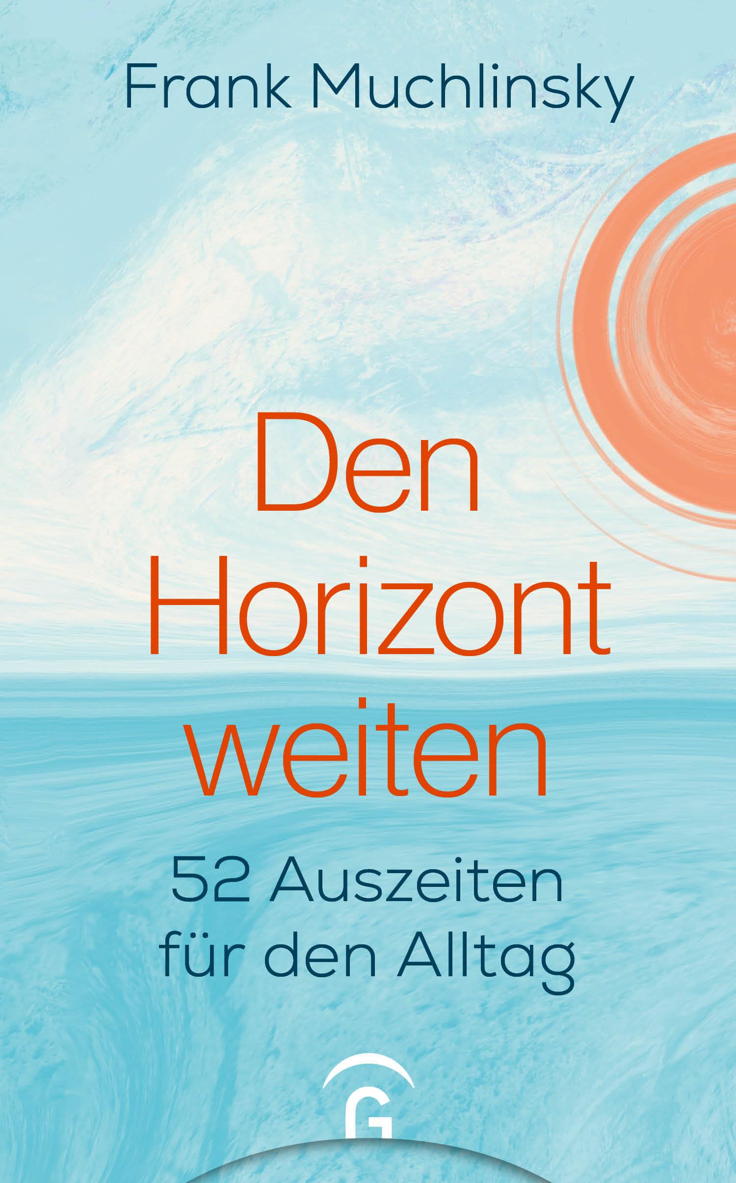 Den Horizont weiten: 52 Auszeiten für den Alltag - Mit Audiofiles zum Download