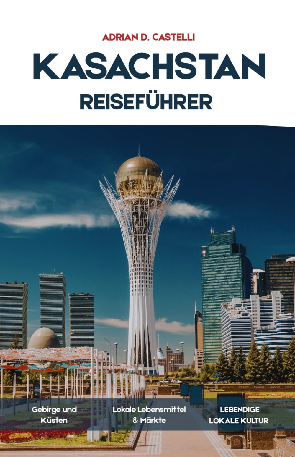 Kasachstan-Reiseführer 2026: Ein praktischer Reiseführer zu Kasachstans Städten, Bergen, Steppe, Seidenstraßen-Erbe, Kulinarik und kulturellen Erlebnissen