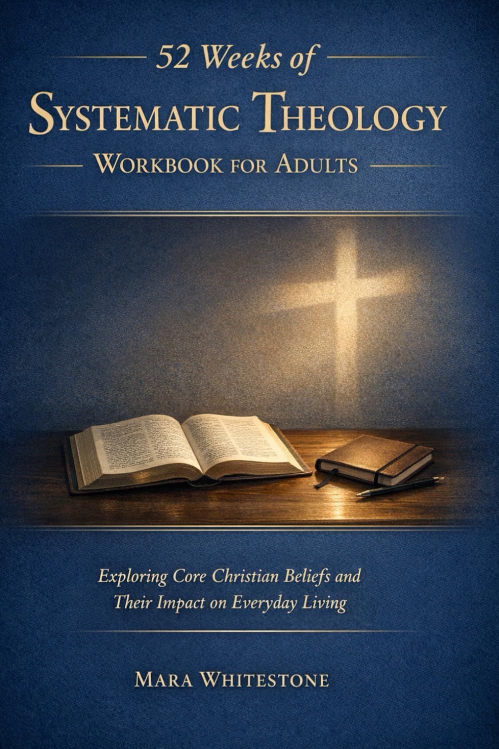 52 Weeks of Systematic Theology Workbook for Adults: Exploring Core Christian Beliefs and Their Impact on Everyday Living