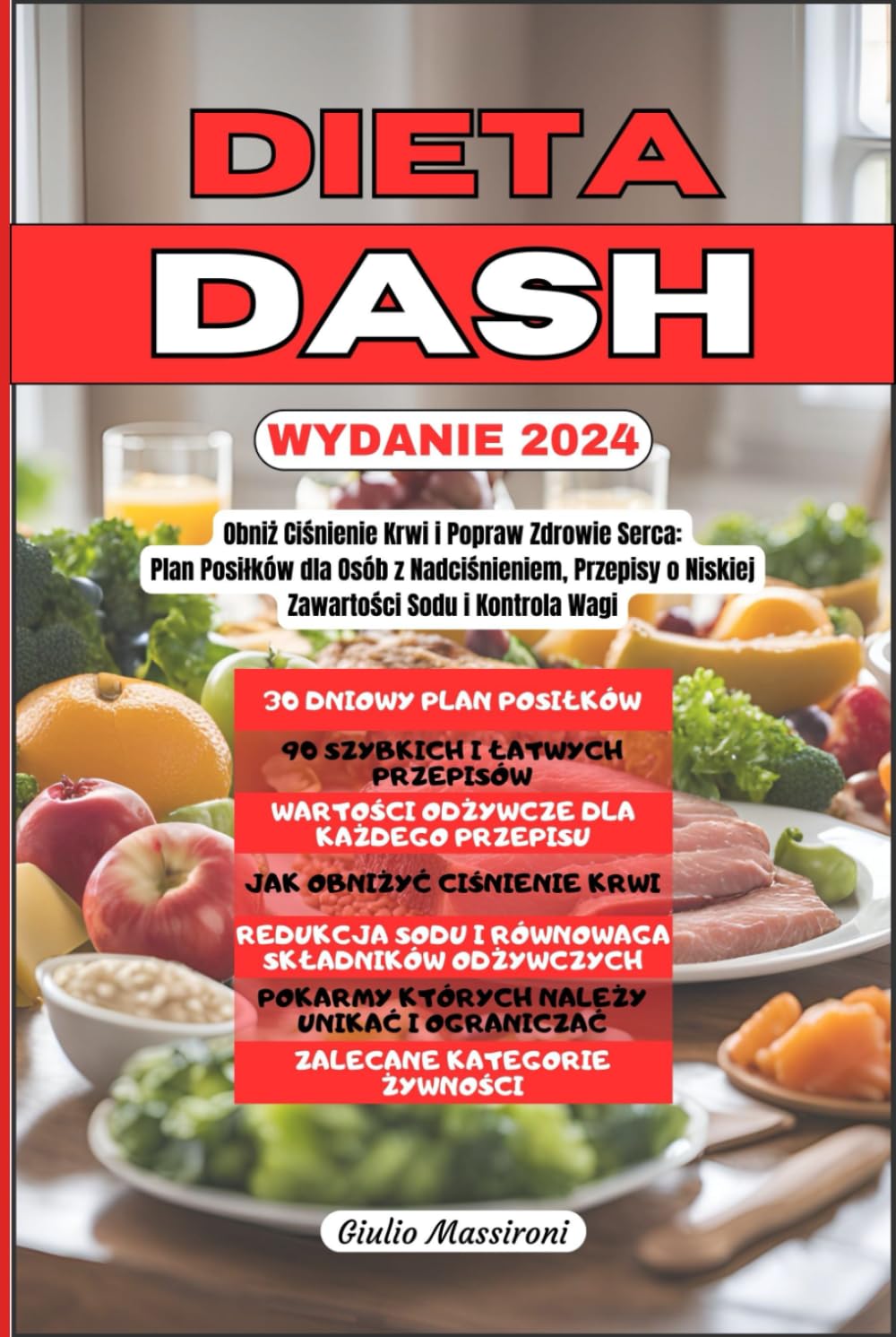 Dieta DASH: Obniż Ciśnienie Krwi i Popraw Zdrowie Serca: Plan Posiłków dla Osób z Nadciśnieniem, Przepisy o Niskiej Zawartości Sodu i Kontrola Wagi