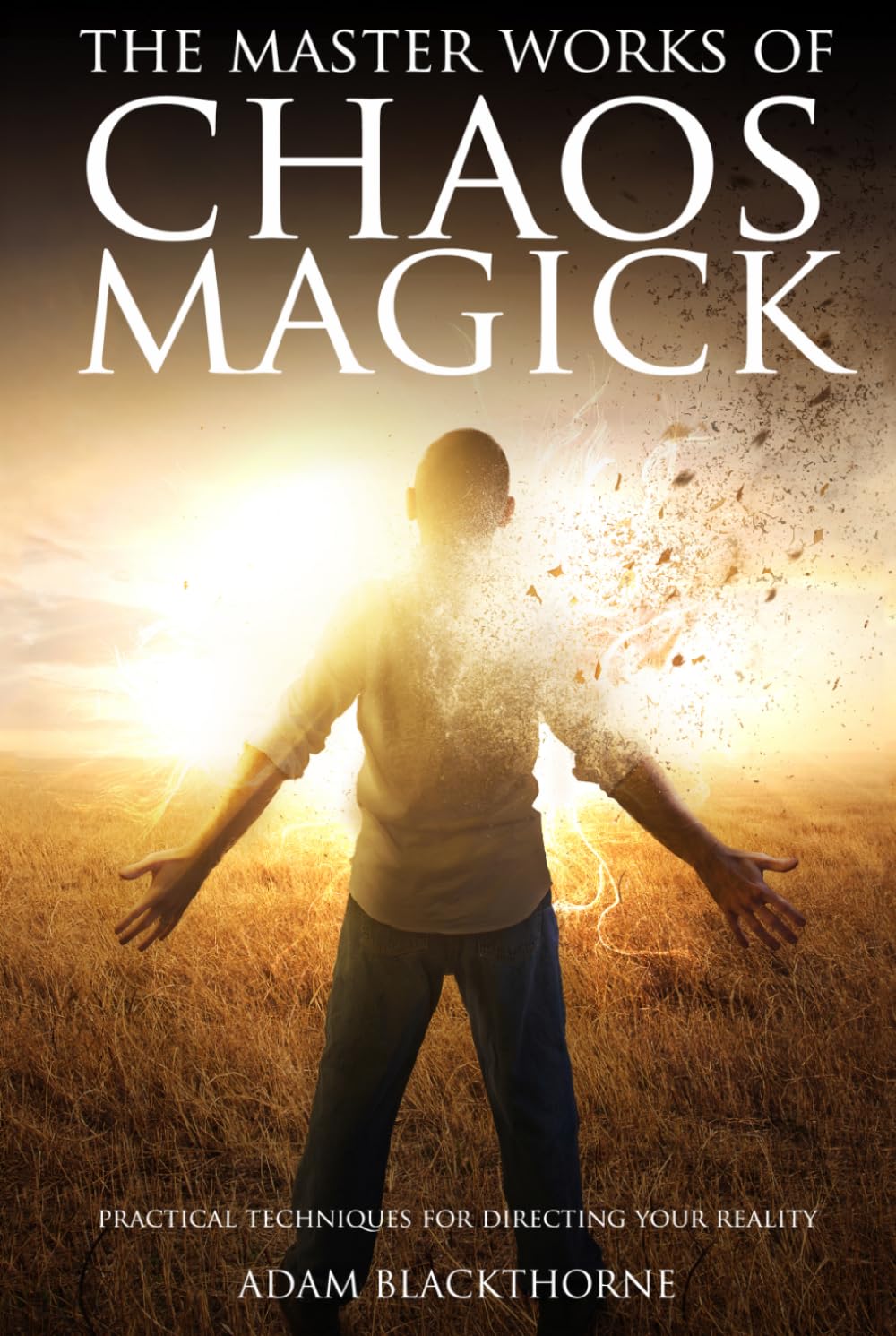 The Master Works of Chaos Magick: Practical Techniques For Directing Your Reality (The Gallery of Magick)
