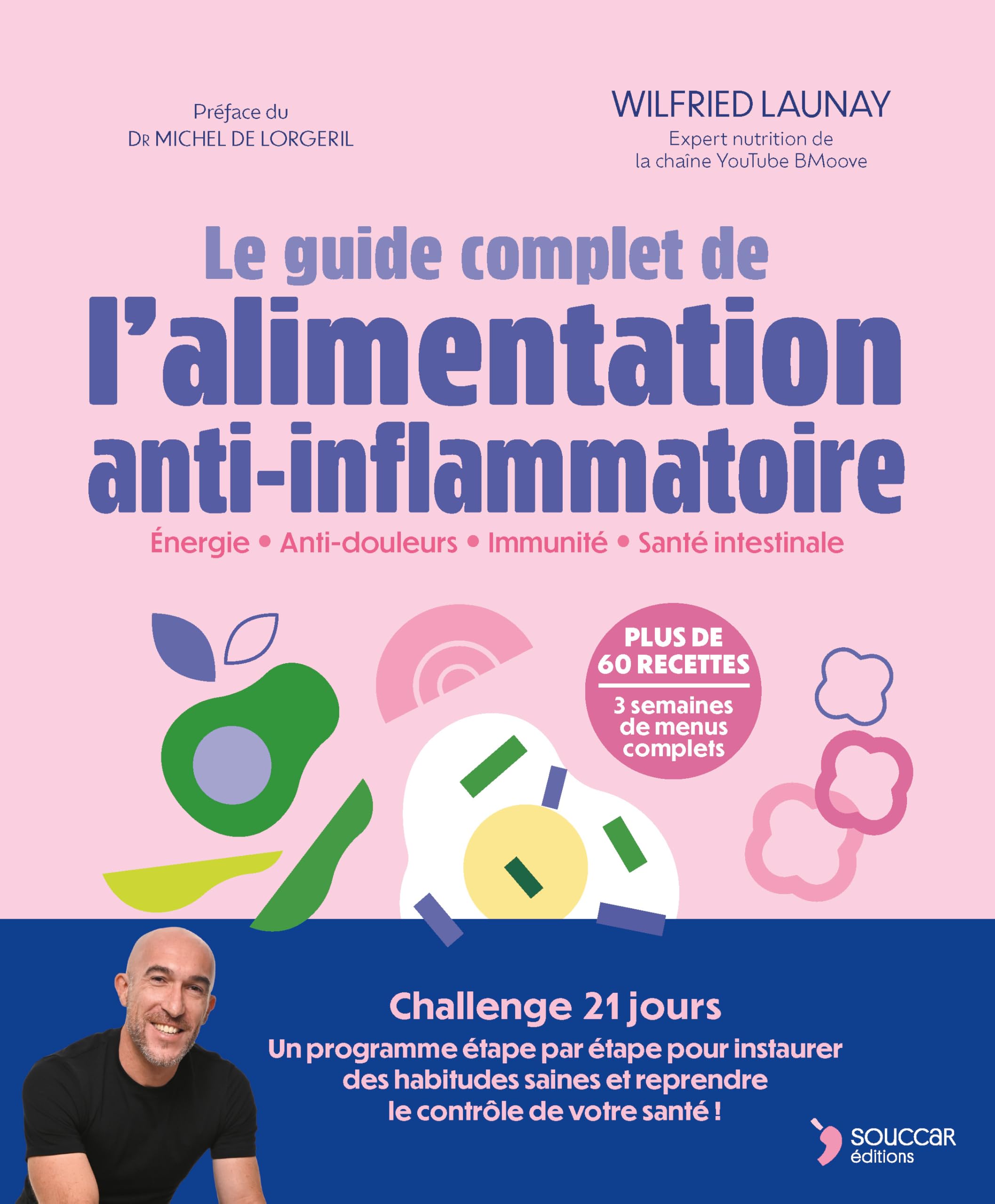 Le guide complet de l'alimentation anti-inflammatoire: Énergie - Anti-douleurs - Immunité - Santé intestinale