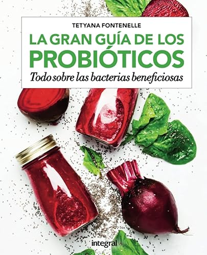 La gran guía de los probióticos: Todo sobre las bacterias beneficiosas (Alimentación)