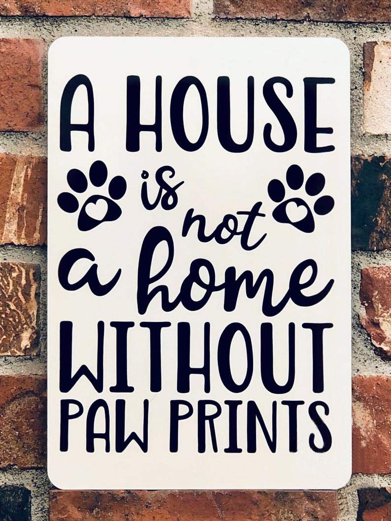 A House Is Not A Home Without Paw Prints Metal Sign Metal Wall Art Dog Lover Gift Pet Parent Present Love My Dogs Fur Baby Yard Garden Novelty Funny Posters Store Metal Signs Art Wall Decor 8x12 Inch