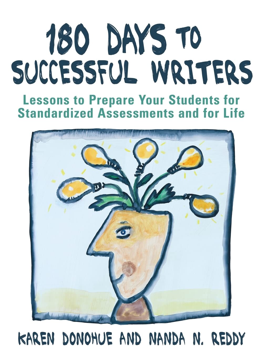 180 Days to Successful Writers: Lessons to Prepare Your Students for Standardized Assessments and for Life