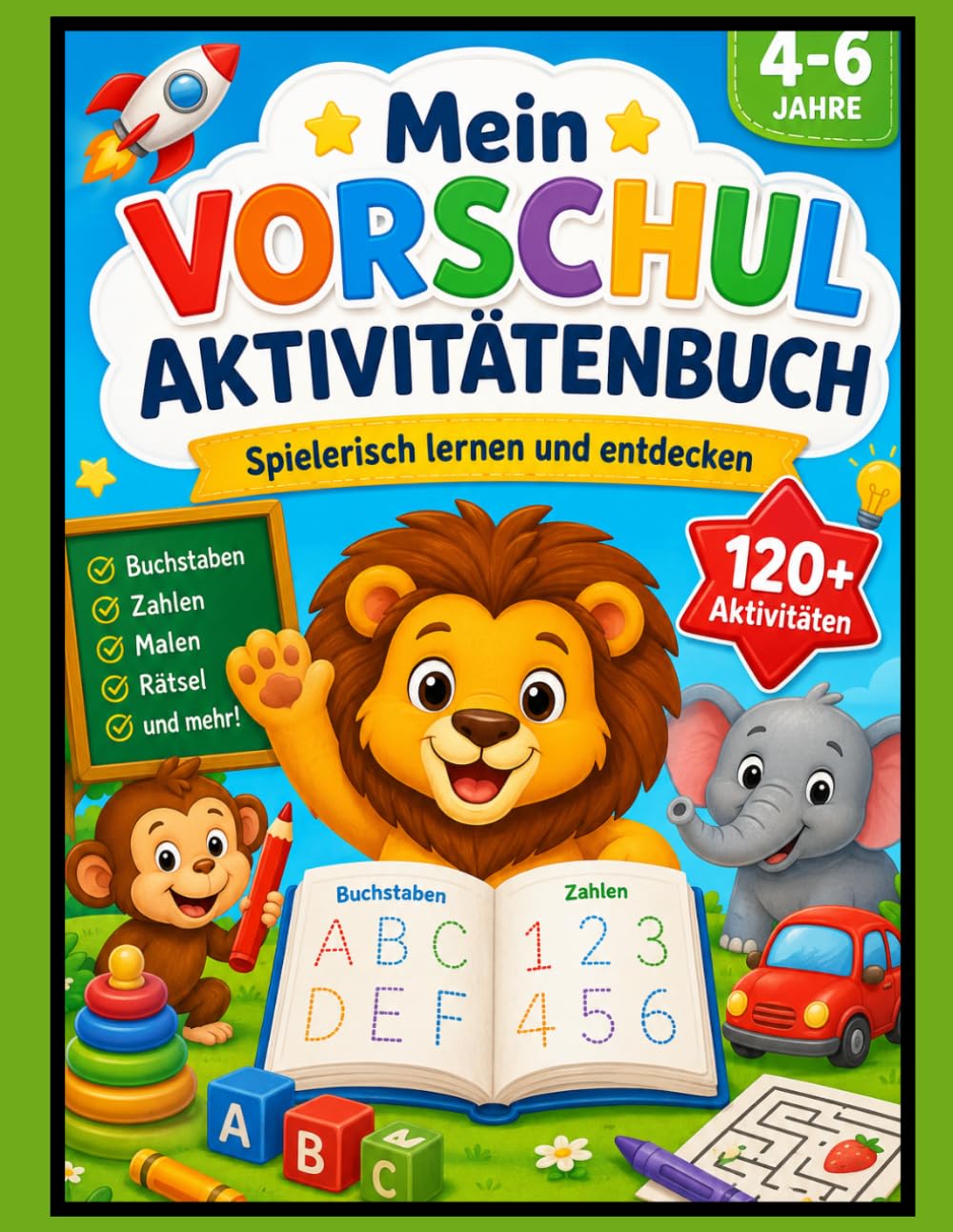 Mein Vorschul Aktivitätenbuch ab 4 Jahren: 120+ Lernspiele und Übungen für Vorschulkinder – Buchstaben schreiben, Zahlen lernen, Malen, Rätseln und ... fördern | Für Kinder von 4 bis 6 Jahren