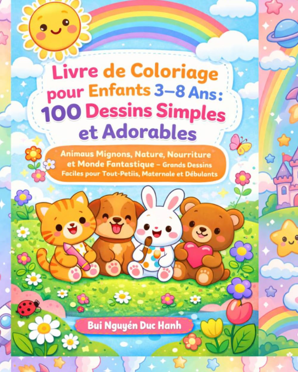 Livre de Coloriage pour Enfants 3–8 Ans : 100 Dessins Simples et Adorables: Animaux Mignons, Nature, Nourriture et Monde Fantastique – Grands Dessins Faciles pour Tout-Petits, Maternelle et Débutants