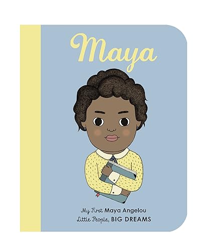 Maya Angelou (My First Little People, Big Dreams): My First Maya Angelou [BOARD BOOK]: Volume 4