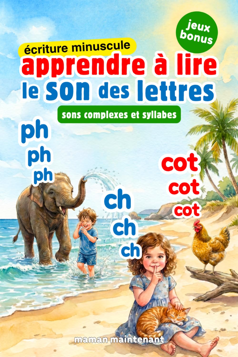 APPRENDRE À LIRE LE SON DES LETTRES - SONS COMPLEXES & SYLLABES (2 LIVRES EN 1) *ÉCRITURE MINUSCULE*: Livre Éducatif Illustré de Première Lecture des ... dès 3 Ans, Maternelle, Grande Section ou CP