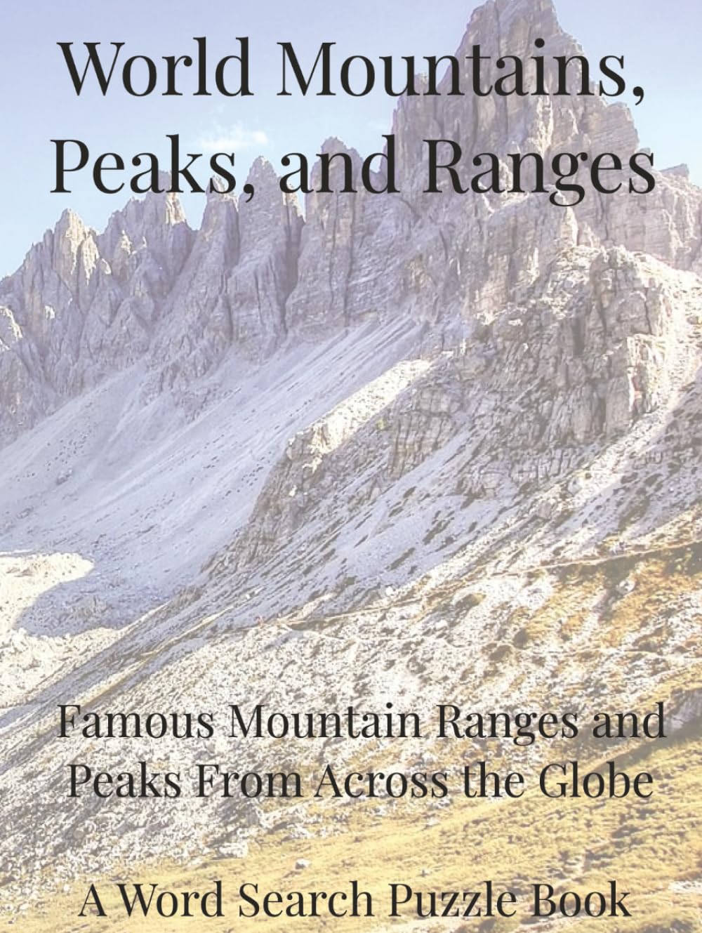 World Mountains, Peaks and Ranges: Famous Mountain Ranges and Peaks From Across the Globe. A Word Search Puzzle Book (Travel & Discovery)