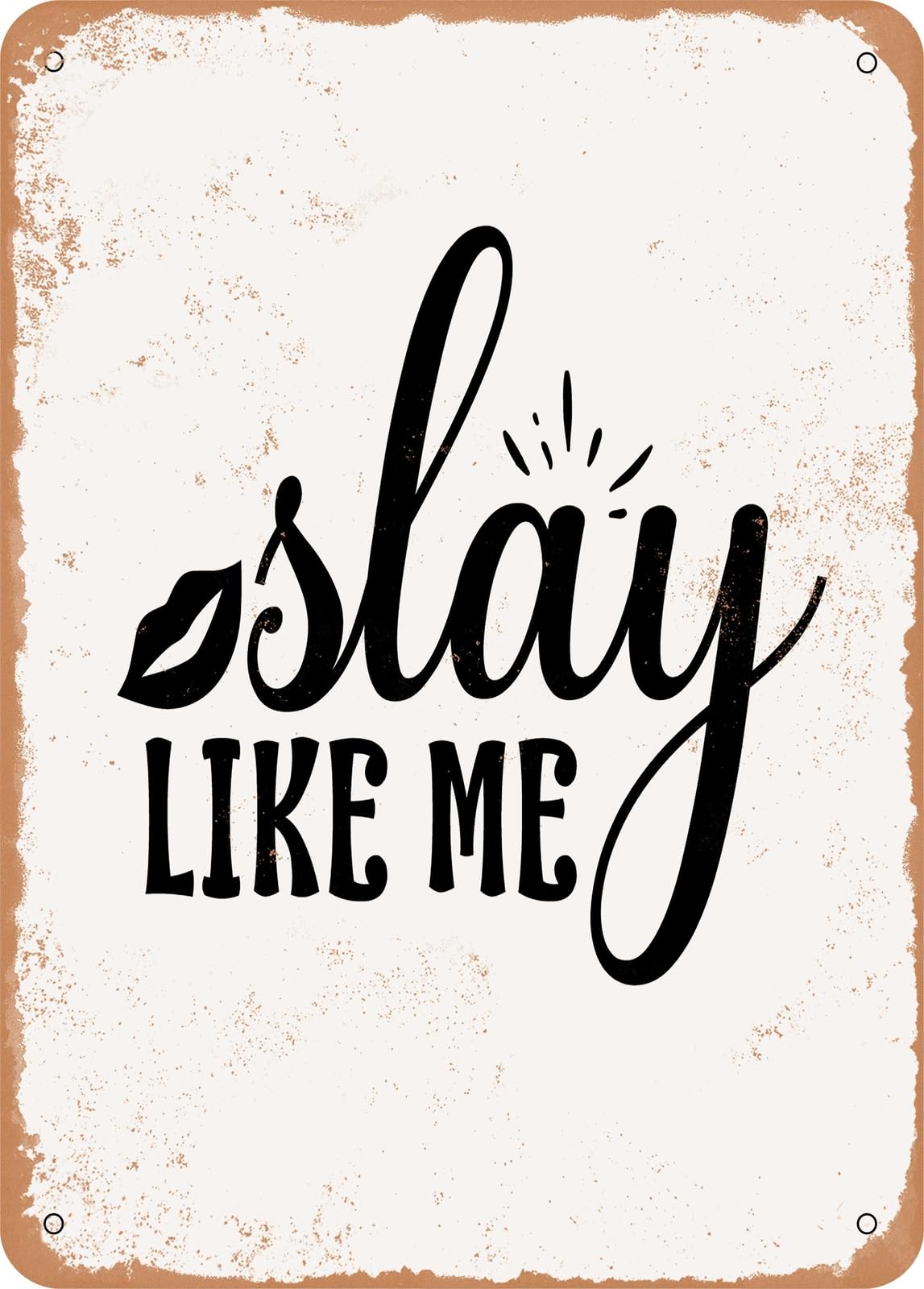 Metal Sign - Slay Like Me - Vintage Rusty Look home decor