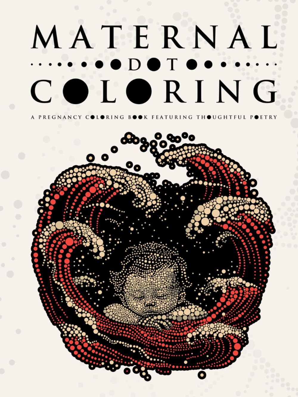 Maternal Dot Coloring: A Pregnancy Coloring book Featuring Thoughtful Poetry (Ultimate Dot Coloring: Light Mode)
