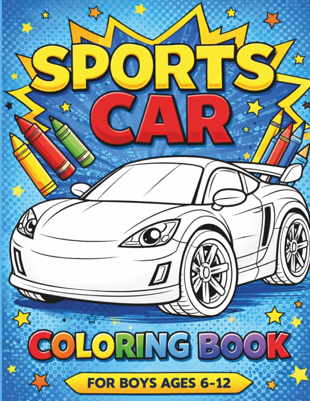 Sports Car Coloring Book For Boys Ages 6-12: Fun Activity Fast Vehicles Color Pages