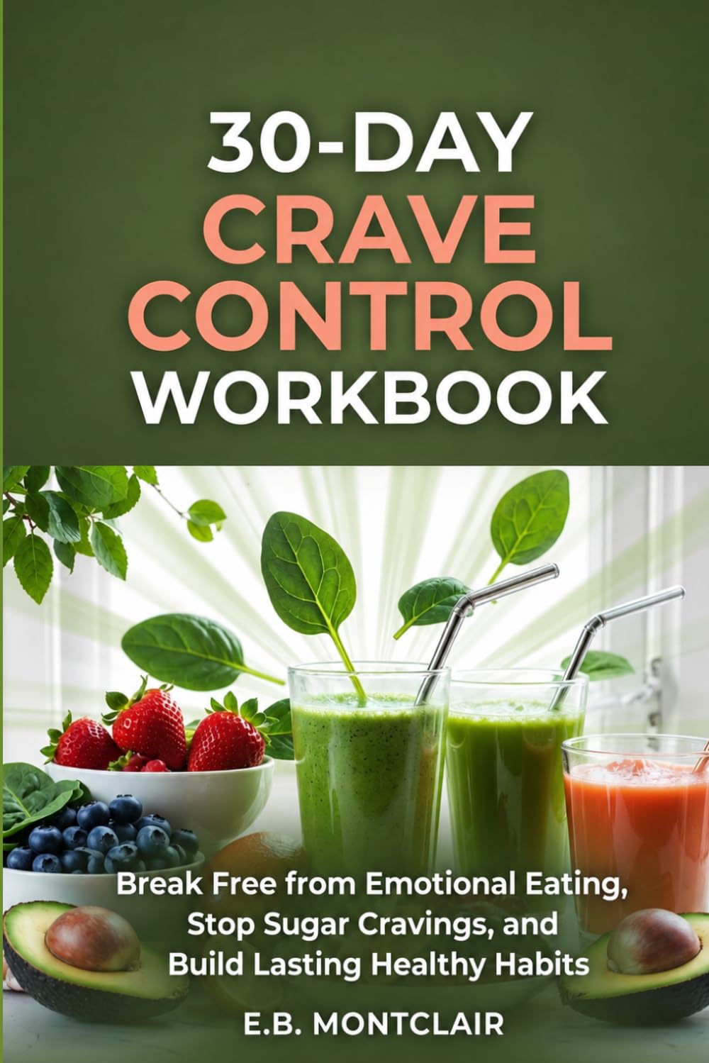 30-Day CRAVE CONTROL WORKBOOK: Break Free from emotional eating, stop sugar cravings and build lasting healthy habits