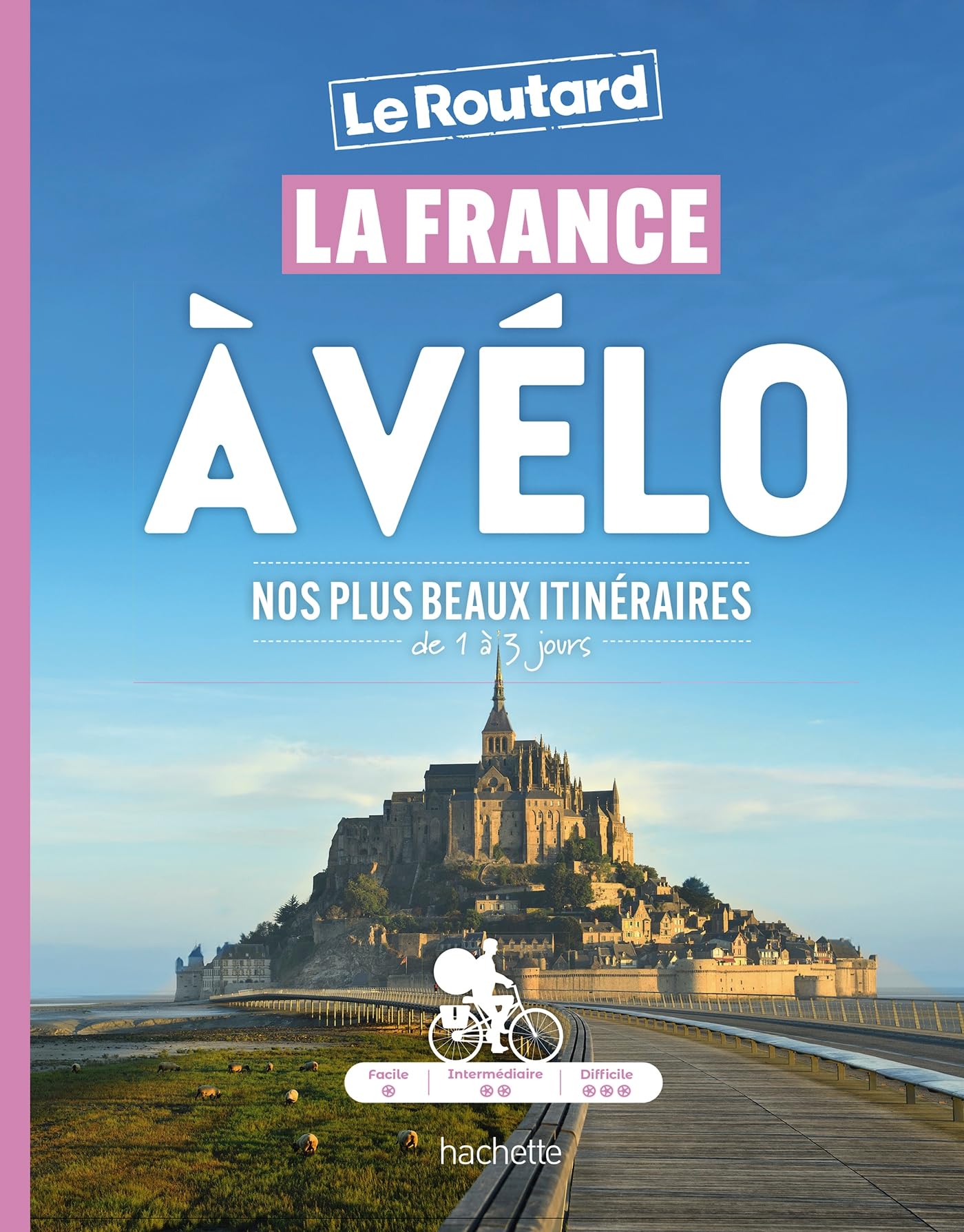 La France à vélo: Nos plus beaux itinéraires de 1 à 3 jours