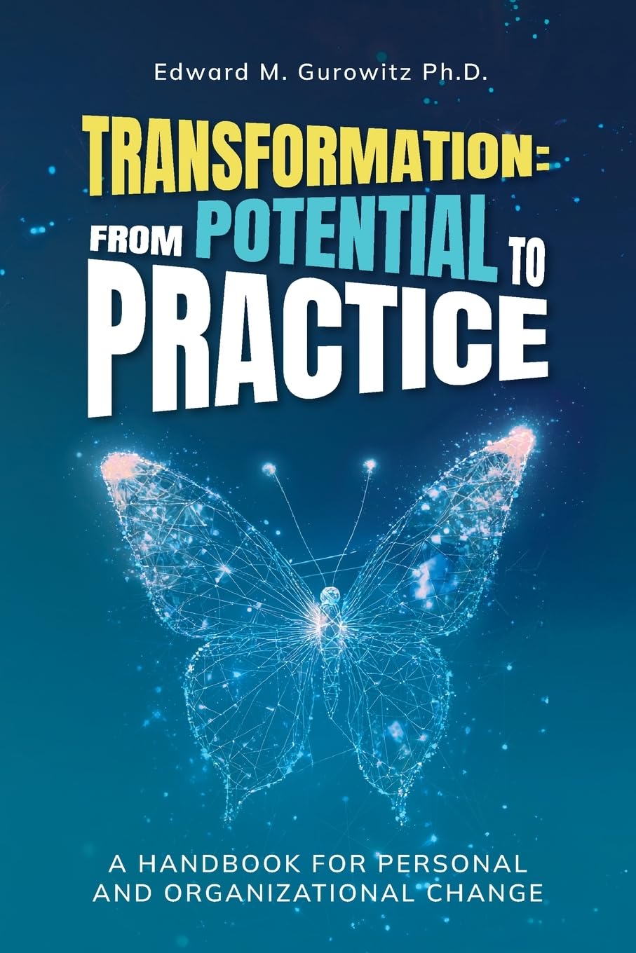 Transformation: From Potential to Practice: A Handbook for Personal and Organizational Change