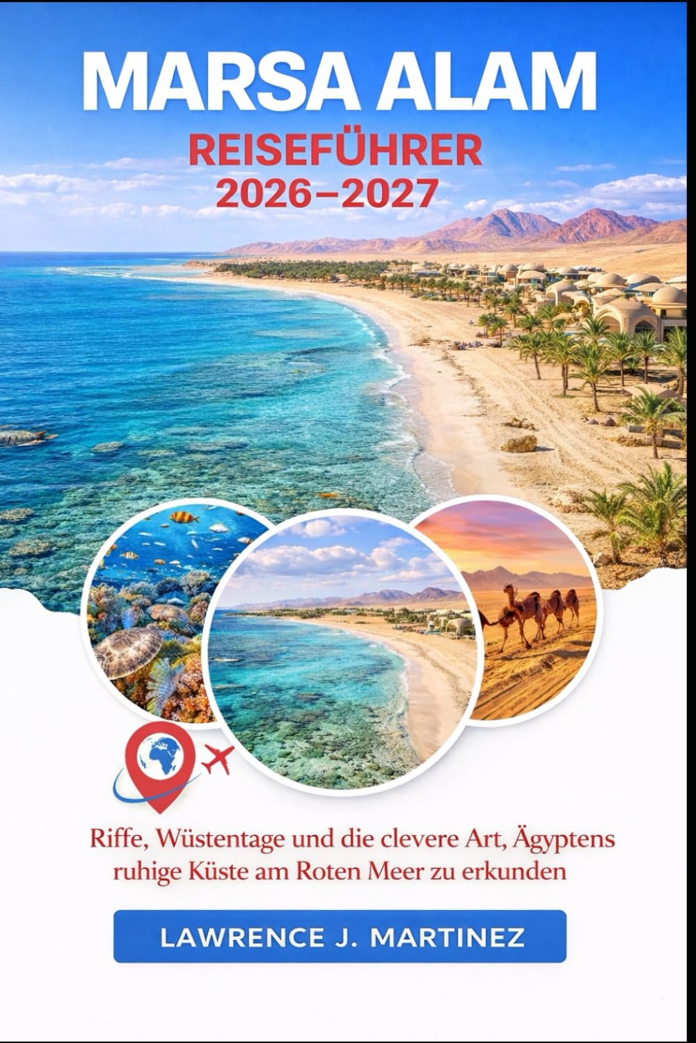 MARSA ALAM Reiseführer 2026-2027: Riffe, Wüstentage und die clevere Art, Ägyptens ruhige Küste am Roten Meer zu erkunden