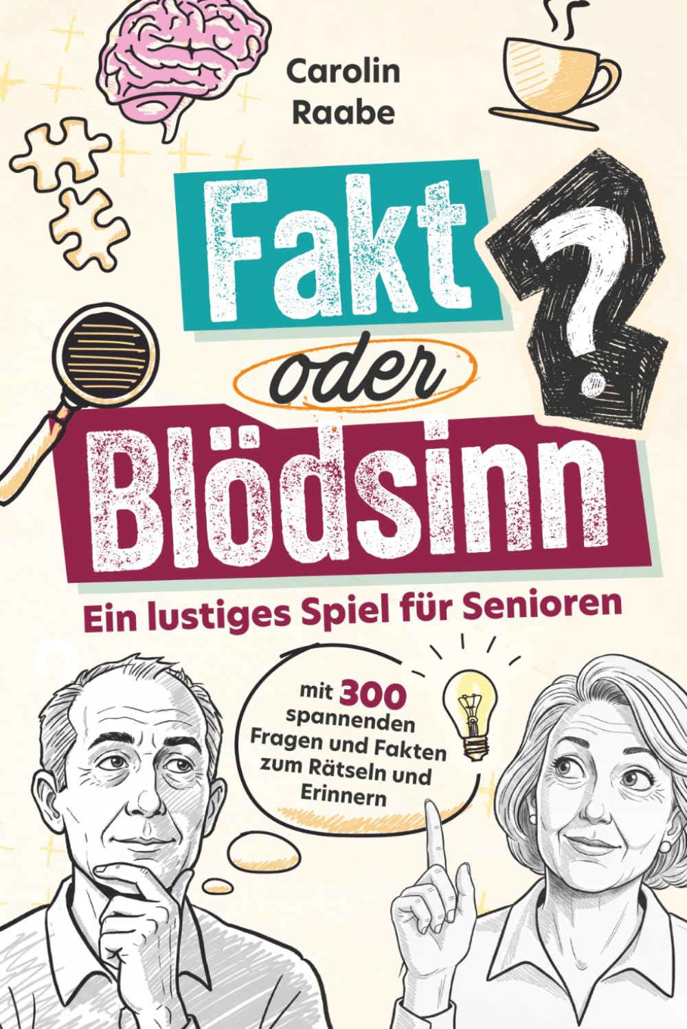 Fakt oder Blödsinn? Gedächtnistraining und Demenz-Beschäftigung für Senioren. Das Spiel mit 300 spannenden Fragen und Fakten zum Rätseln und Erinnern inkl. Gesprächsimpulse