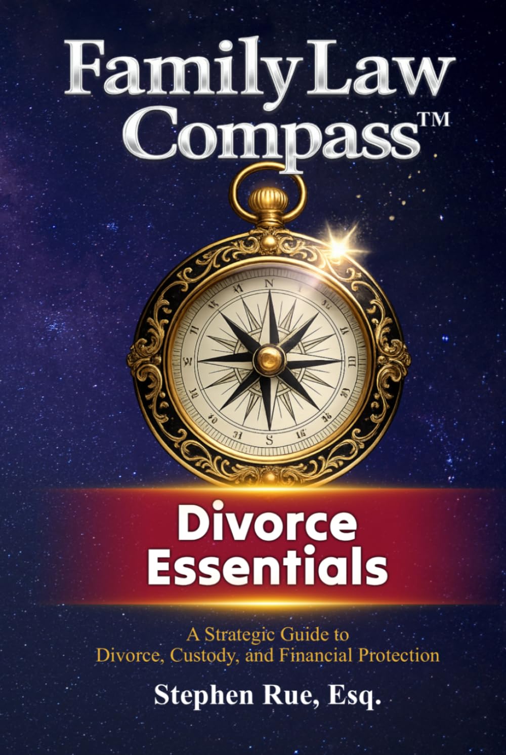 Family Law Compass Divorce Essentials: A Strategic Guide to Divorce, Custody, and Financial Protection