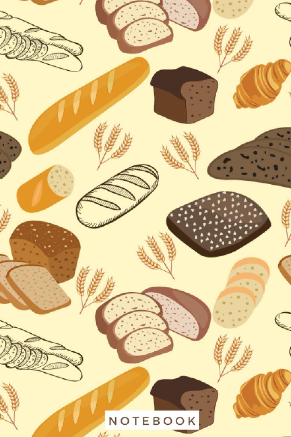 Notebook: Bakeries, Breads, And Pastries Novelty Lined Journal - Baking Themed Gift Ideas