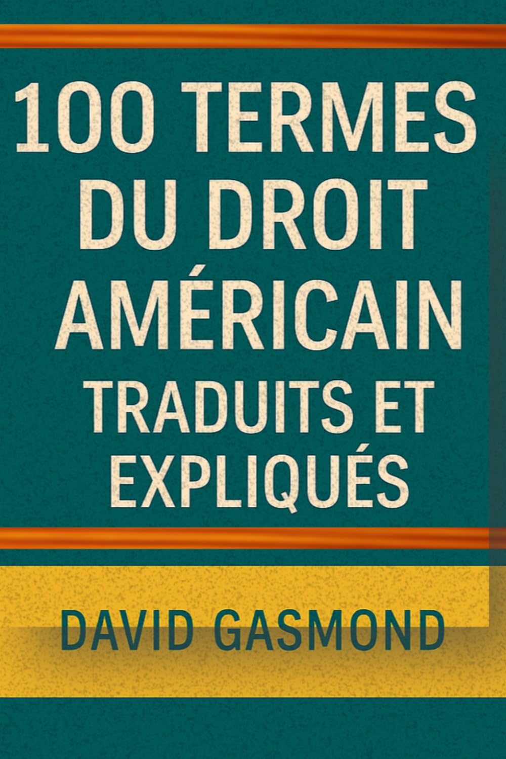100 TERMES DU DROIT AMÉRICAIN TRADUITS ET EXPLIQUÉS