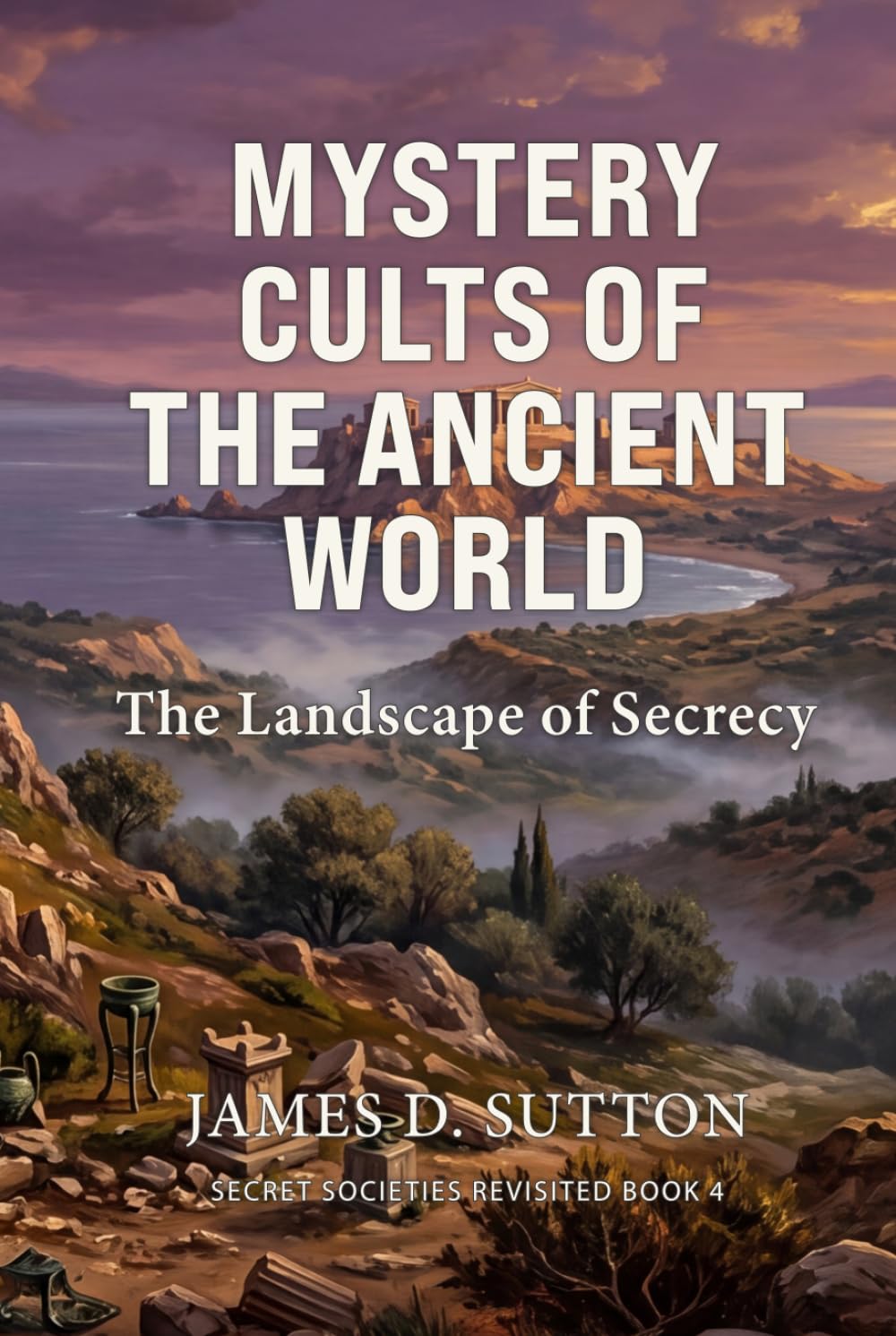 Mystery Cults of the Ancient World: The Landscape of Secrecy (Secret Societies Revisited)
