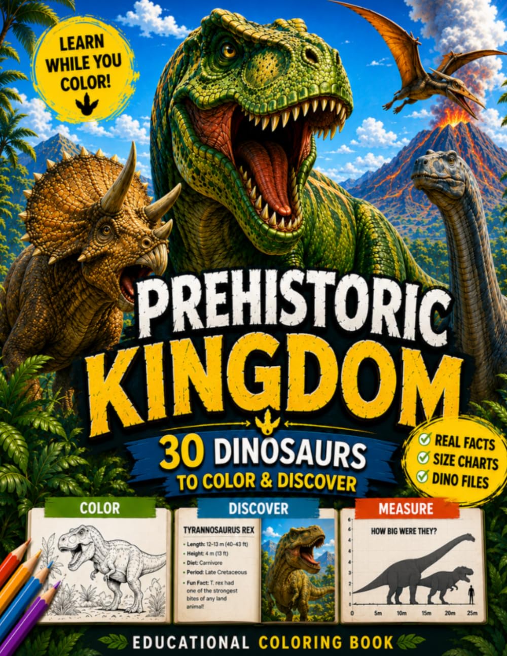 PREHISTORIC KINGDOM: 30 Dinosaurs to Color & Discover: Educational Dinosaur Coloring Book with Real Facts, Size Charts & Dino Files for Kids 7+ (KINGDOM EXPLORER)