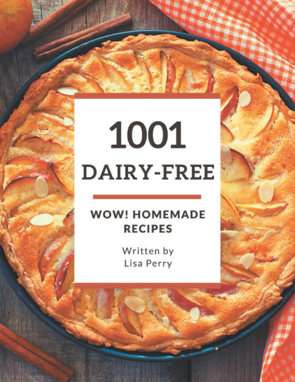 Wow! 1001 Homemade Dairy-Free Recipes: The Best Homemade Dairy-Free Cookbook that Delights Your Taste Buds