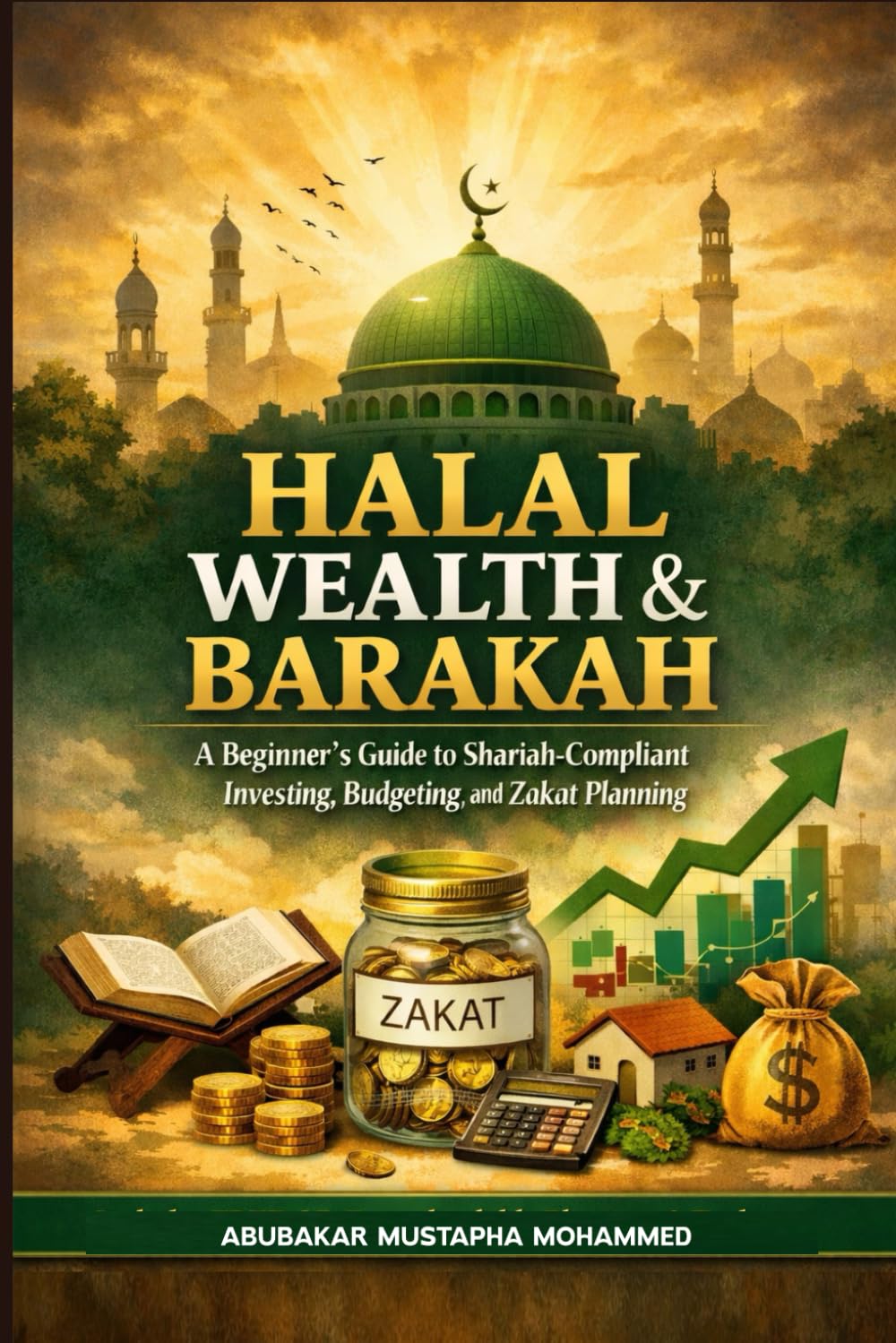 Halal Wealth and Barakah: A Beginner’s Guide to Shariah-Compliant Investing, Budgeting, and Zakat Planning