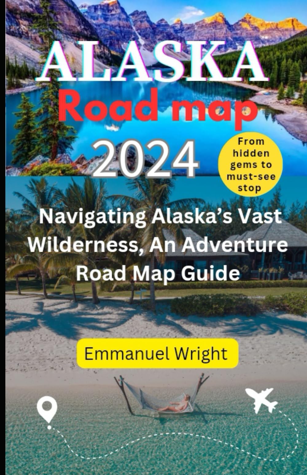 ALASKA ROAD MAP 2024: NAVIGATING ALASKA’S VAST WILDERNESS, AN ADVENTURE ROAD MAP GUIDE