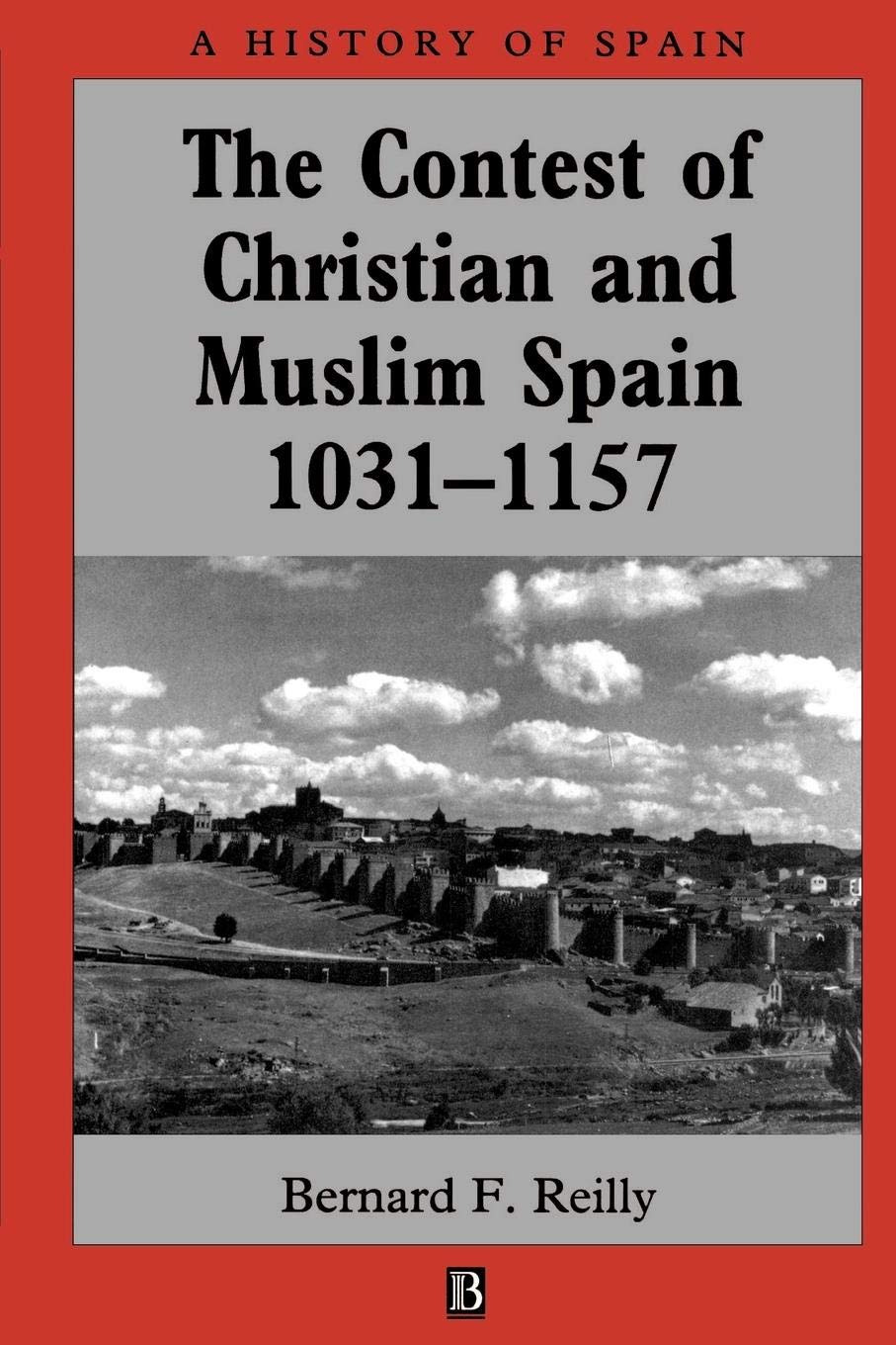 The Contest of Christian and Muslim Spain 1031-1157 (A History of Spain)
