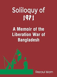 Soliloquy of 1971: A Memoir of the Liberation War of Bangladesh