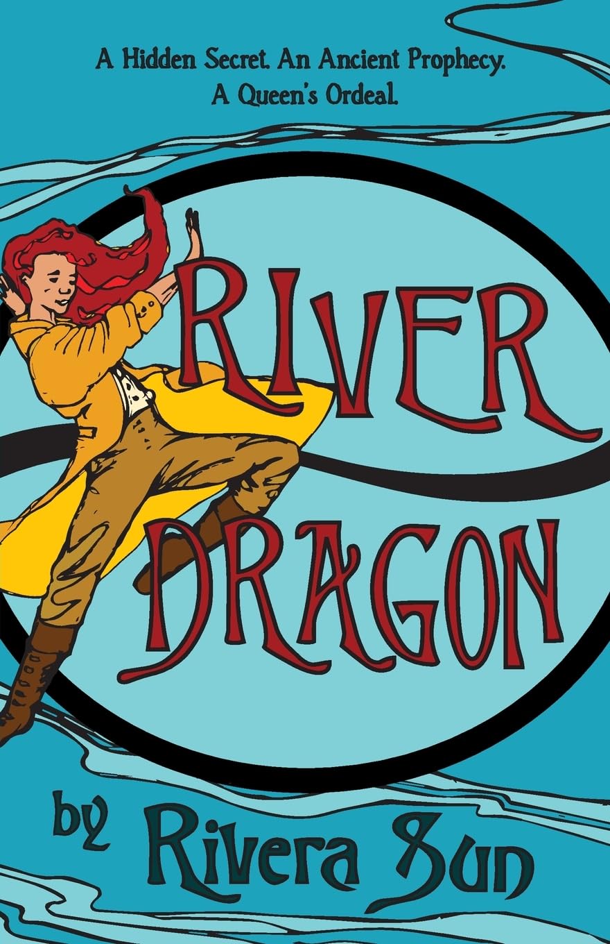 River Dragon: A Hidden Secret. An Ancient Prophecy. A Queen's Ordeal. (Ari Ara Series - In a world of war and warriors, one girl wages peace.)