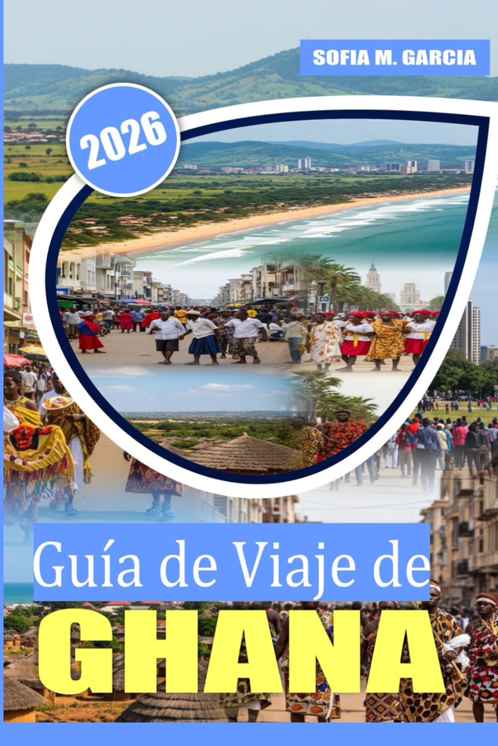 Guía de Viaje de Ghana: Un viaje por secretos locales, rica cultura y comida deliciosa (Colección de Viajes por África)