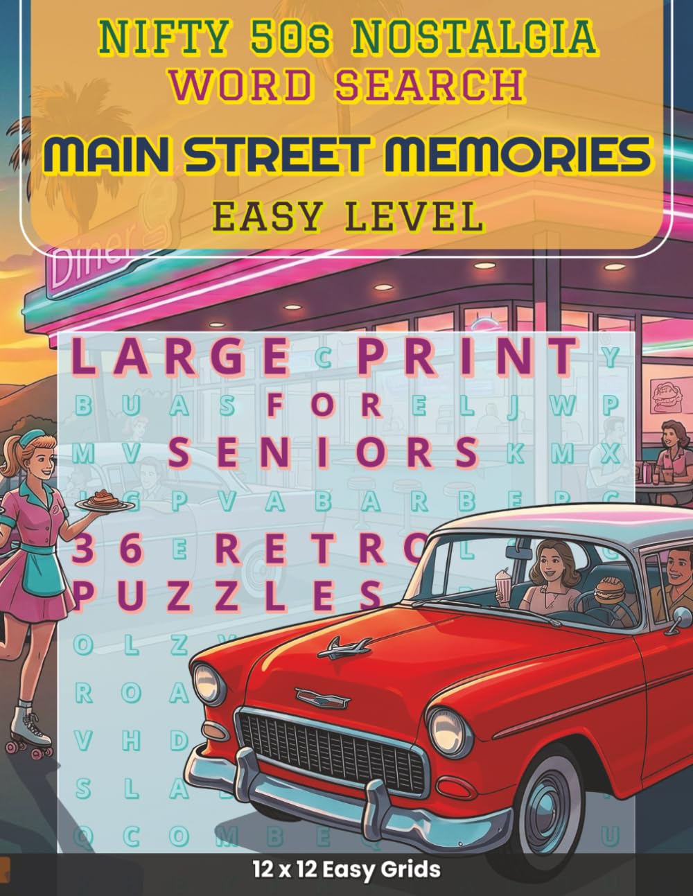 Nifty 50s Nostalgia - Main Street Memories: 36 Easy 1950s Large Print Word Search Puzzles for Seniors featuring Classic Diners Main Streets and Chrome ... 50s Nostalgia: Timeless Word Search Puzzles)