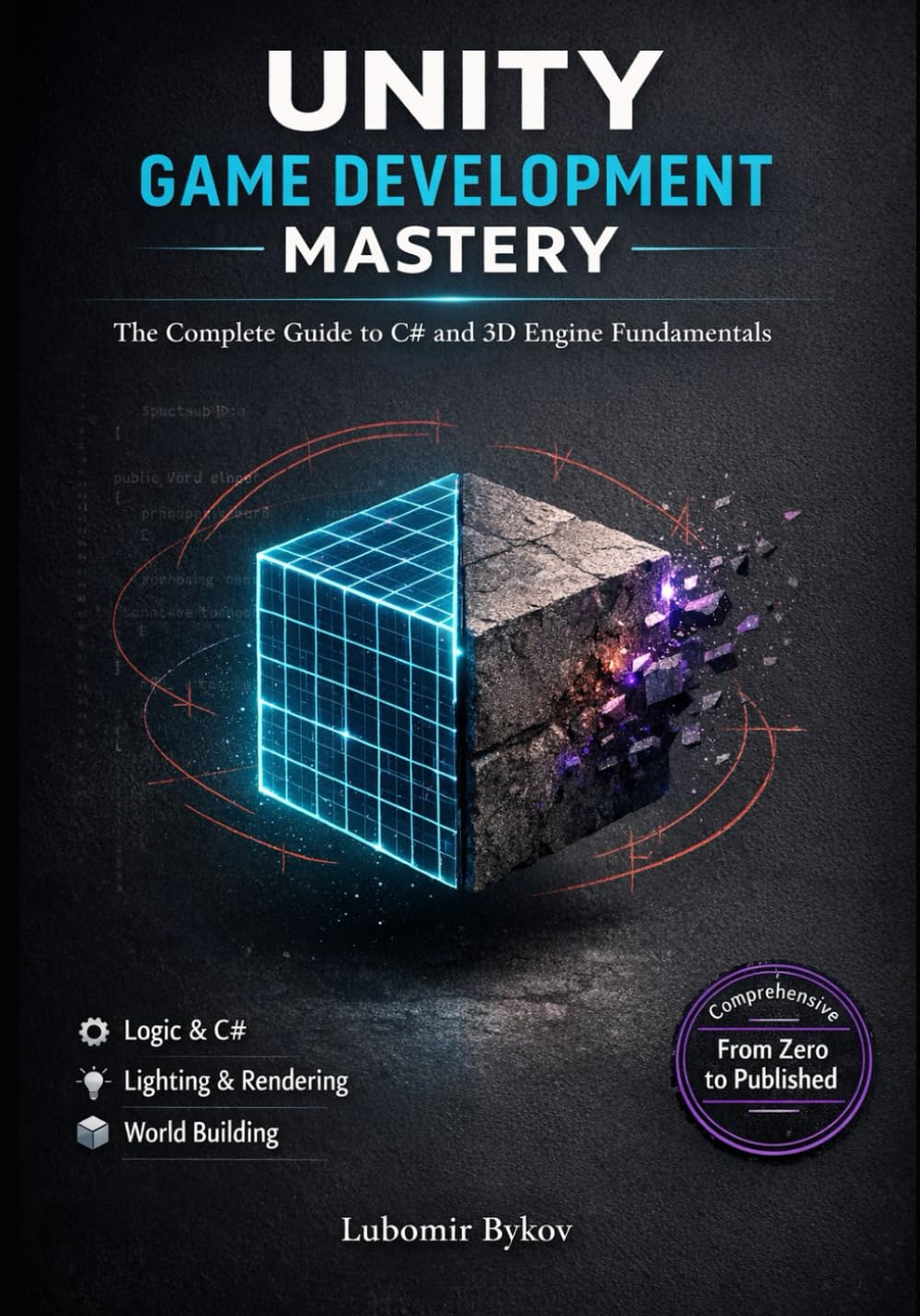 Unity Game Development Mastery: The Complete Guide to C# and 3D Engine Fundamentals
