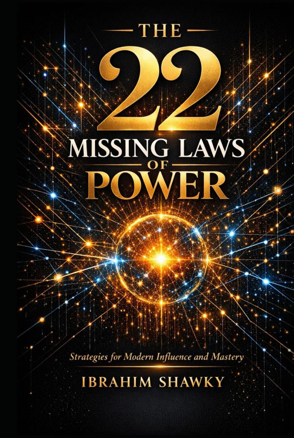 THE 22 MISSING LAWS OF POWER: STRATEGIES FOR MODERN INFLUENCE AND MASTERY